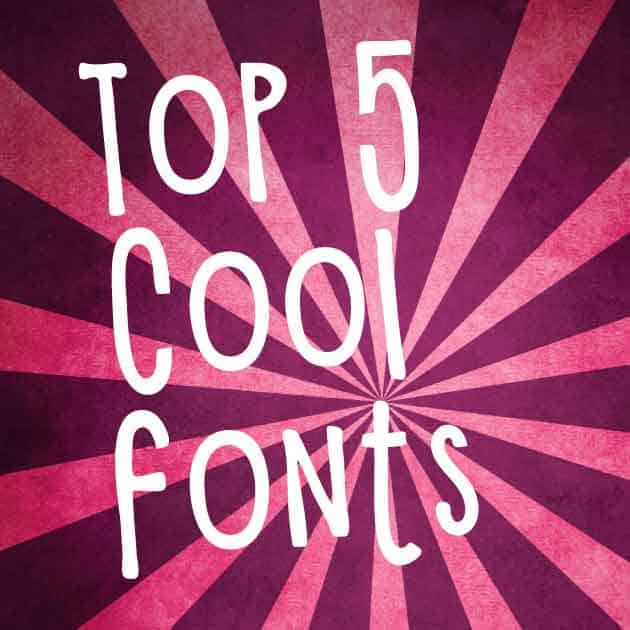 Top 5 cool fonts